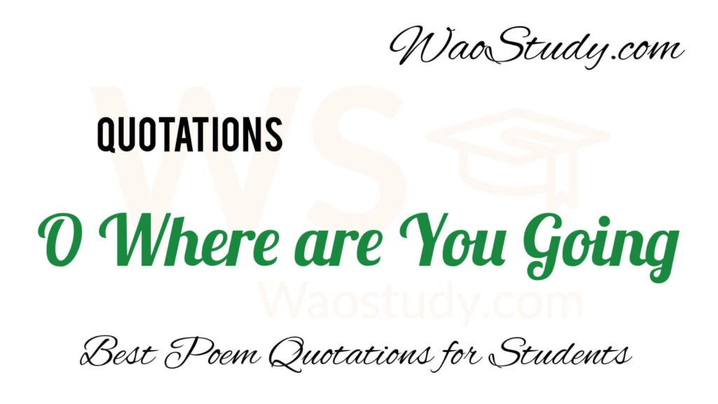 O Where are You Going Poem Quotations